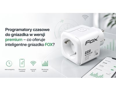 Programatory czasowe do gniazdka w wersji premium – co oferuje inteligentne gniazdko FOX?